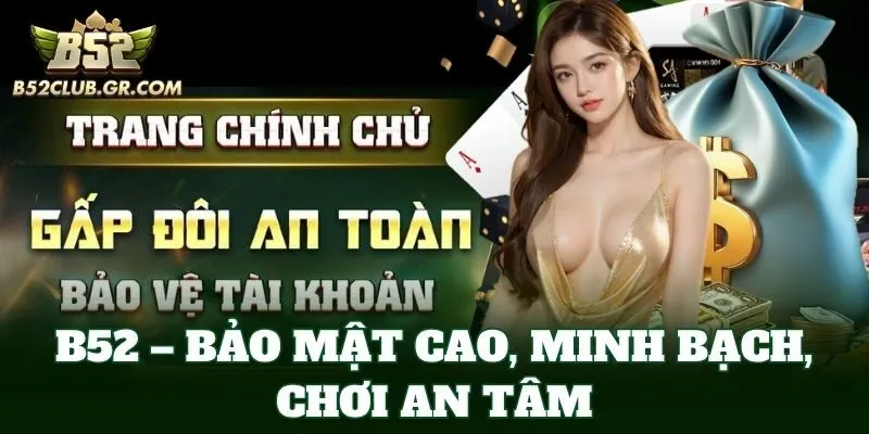 B52 – Bảo mật cao, minh bạch, chơi an tâm