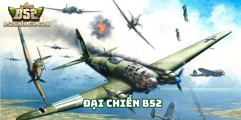 Đại Chiến B52 trải nghiệm bắn máy bay kịch tính