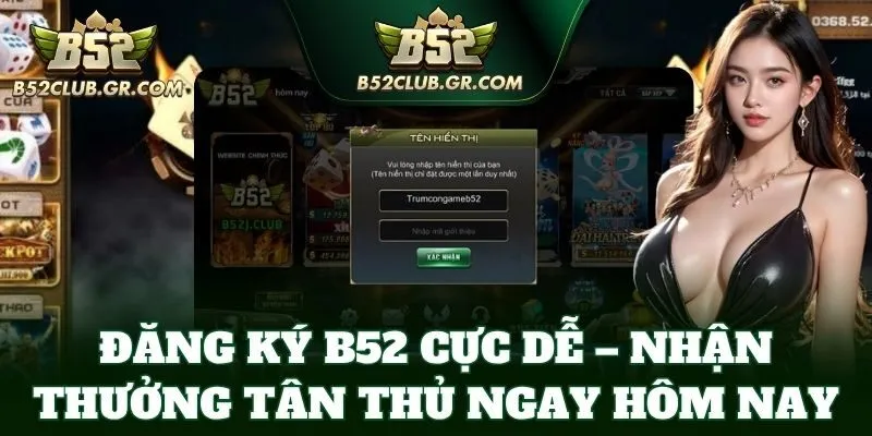 Đăng ký B52 cực dễ – Nhận thưởng tân thủ ngay hôm nay