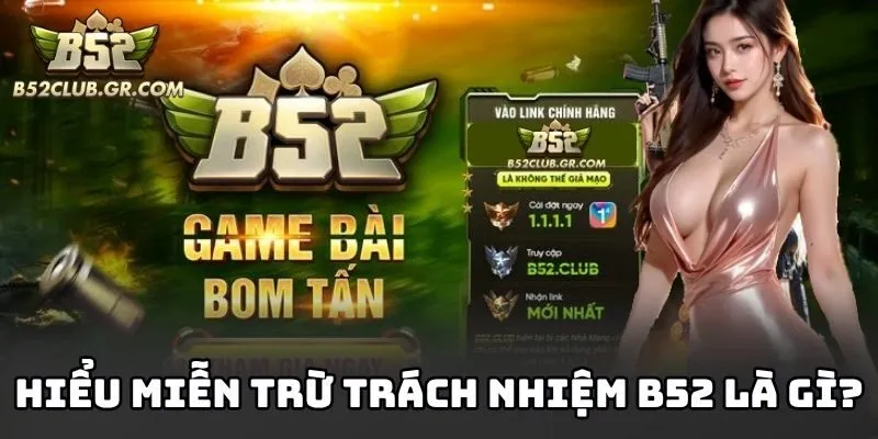 Hiểu miễn trừ trách nhiệm B52 là gì?