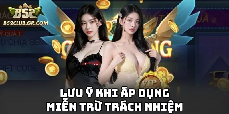 Lưu ý khi áp dụng miễn trừ trách nhiệm