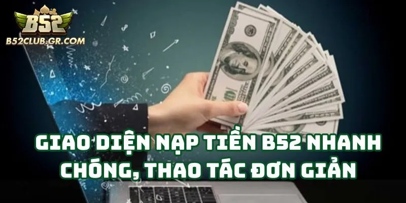 Giao diện Nạp Tiền tối ưu khiến quá trình diễn ra nhanh chóng