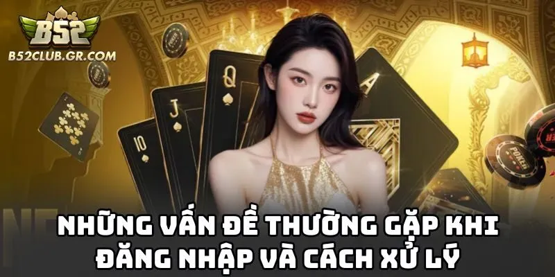 Những vấn đề thường gặp khi đăng nhập và cách xử lý