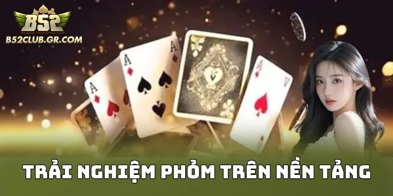 Trải nghiệm phỏm trên nền tảng